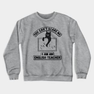 You Can't Scare Me. I Am An English Teacher, Funny Cat Lover Crewneck Sweatshirt